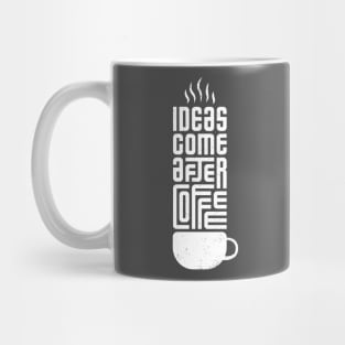 Ideas come after coffee Mug